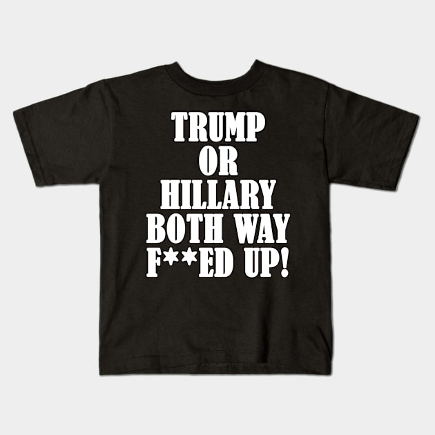 TRUMP OR HILLARY BOTH WAY MESSED UP Kids T-Shirt by DESIGNBOOK